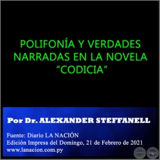POLIFONA Y VERDADES NARRADAS EN LA NOVELA CODICIA - Por Dr. ALEXANDER STEFFANELL - Domingo, 21 de Febrero de 2021